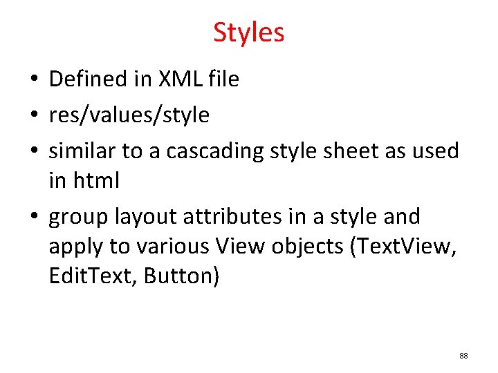 Styles • Defined in XML file • res/values/style • similar to a cascading style