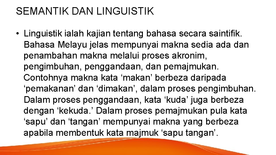 SEMANTIK DAN LINGUISTIK • Linguistik ialah kajian tentang bahasa secara saintifik. Bahasa Melayu jelas