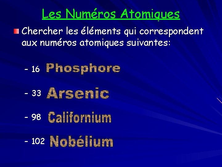 Les Numéros Atomiques Chercher les éléments qui correspondent aux numéros atomiques suivantes: – 16