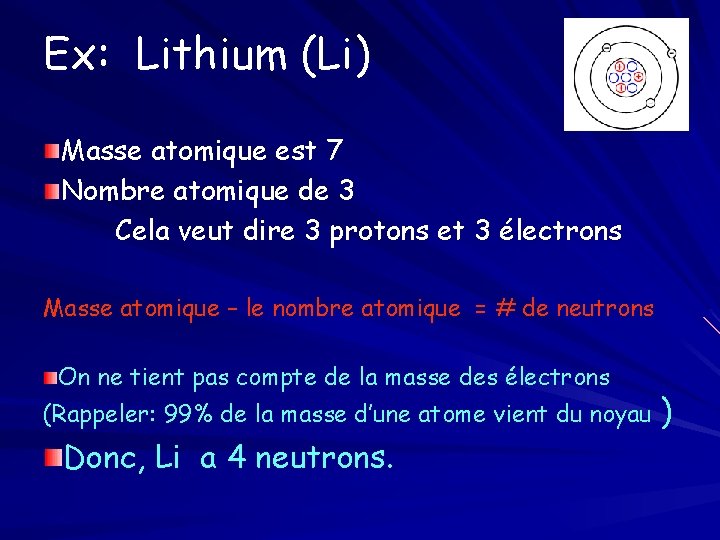 Ex: Lithium (Li) Masse atomique est 7 Nombre atomique de 3 Cela veut dire