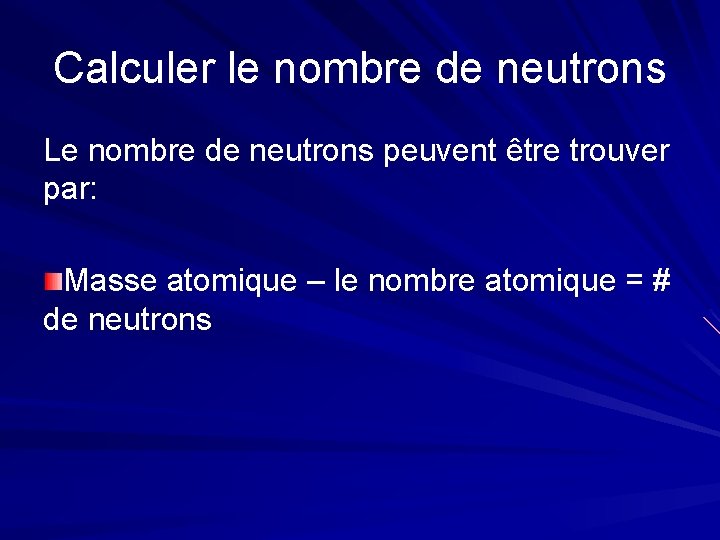 Calculer le nombre de neutrons Le nombre de neutrons peuvent être trouver par: Masse
