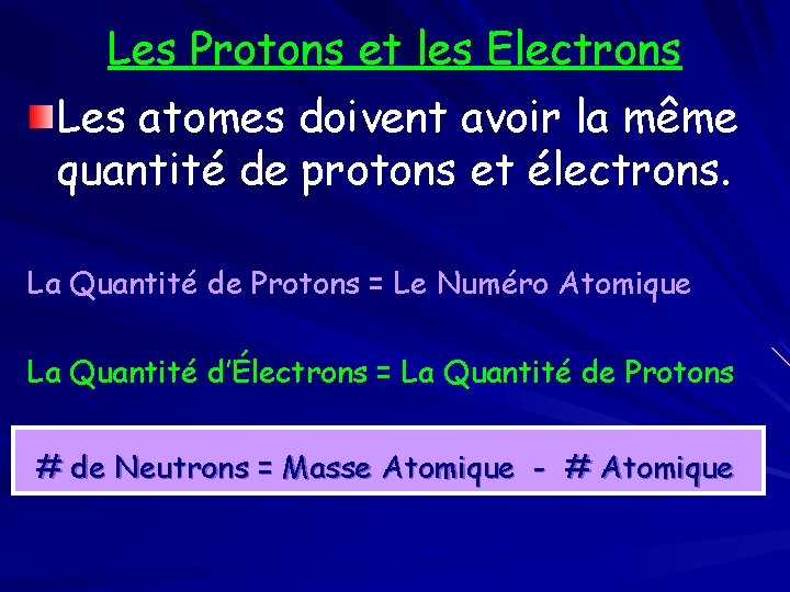 Les Protons et les Electrons Les atomes doivent avoir la même quantité de protons