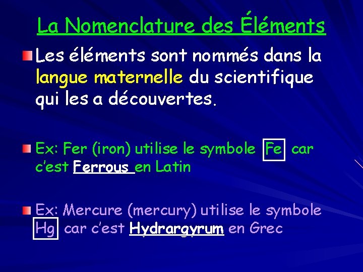 La Nomenclature des Éléments Les éléments sont nommés dans la langue maternelle du scientifique