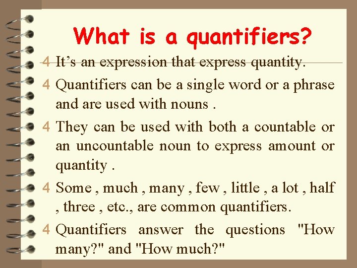 What is a quantifiers? 4 It’s an expression that express quantity. 4 Quantifiers can