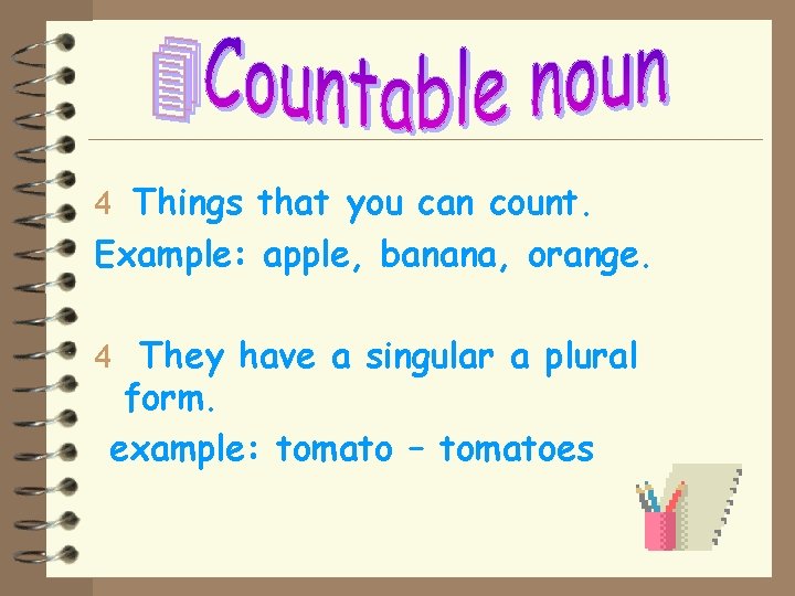 4 Things that you can count. Example: apple, banana, orange. 4 They have a 4 Things that you can count. Example: apple, banana, orange. 4 They have a