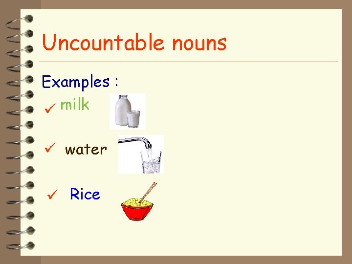 Uncountable nouns Examples : milk water Rice Uncountable nouns Examples : milk water Rice