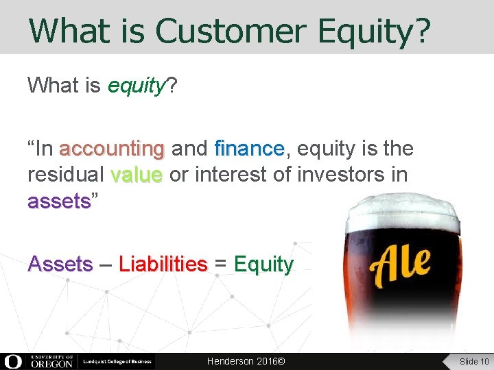 What is Customer Equity? What is equity? “In accounting and finance, finance equity is