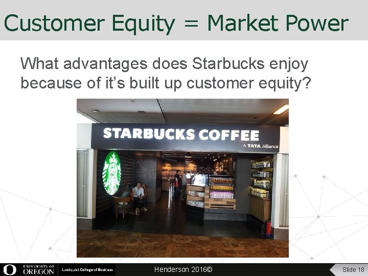 Customer Equity = Market Power What advantages does Starbucks enjoy because of it’s built