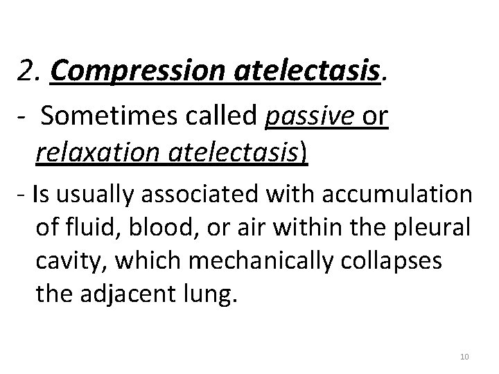 2. Compression atelectasis. - Sometimes called passive or relaxation atelectasis) - Is usually associated