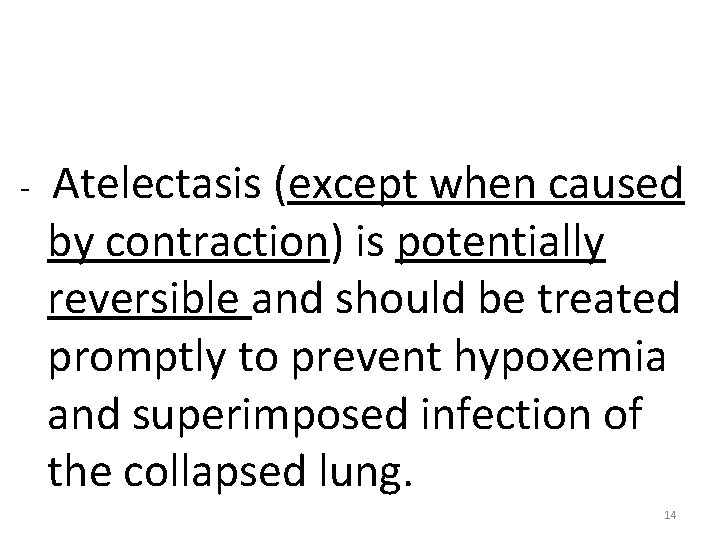 Note - Atelectasis (except when caused by contraction) is potentially reversible and should be