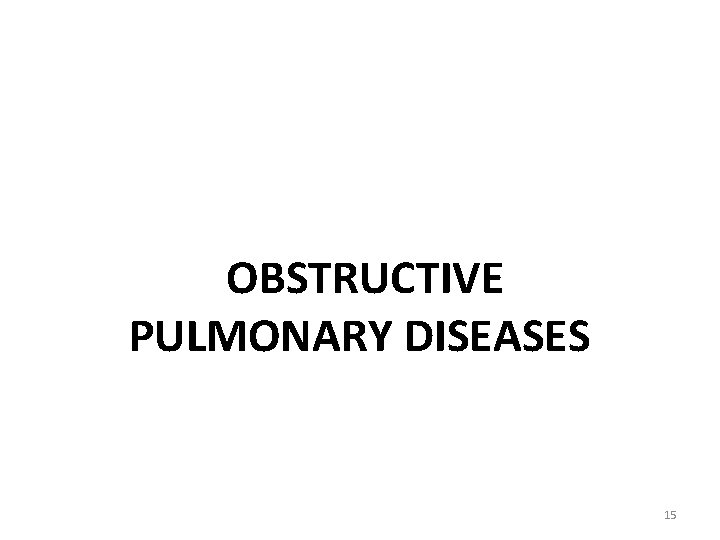 OBSTRUCTIVE PULMONARY DISEASES 15 