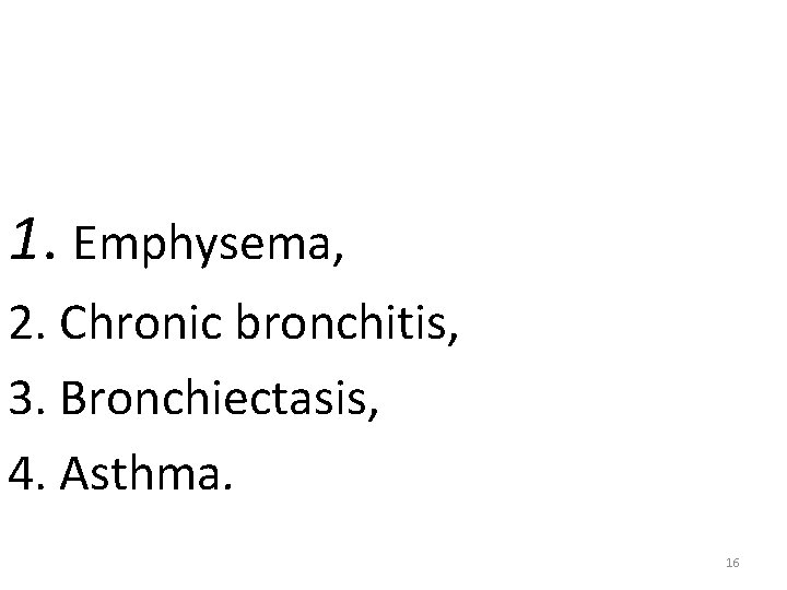 The major diffuse obstructive disorders are 1. Emphysema, 2. Chronic bronchitis, 3. Bronchiectasis, 4.