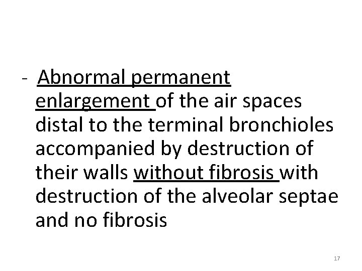 Emphysema - Abnormal permanent enlargement of the air spaces distal to the terminal bronchioles