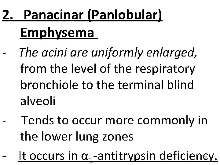 2. Panacinar (Panlobular) Emphysema - The acini are uniformly enlarged, from the level of