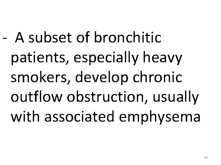 - A subset of bronchitic patients, especially heavy smokers, develop chronic outflow obstruction, usually