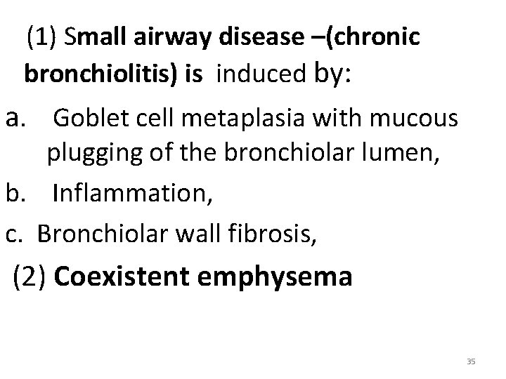 (1) Small airway disease –(chronic bronchiolitis) is induced by: a. Goblet cell metaplasia with