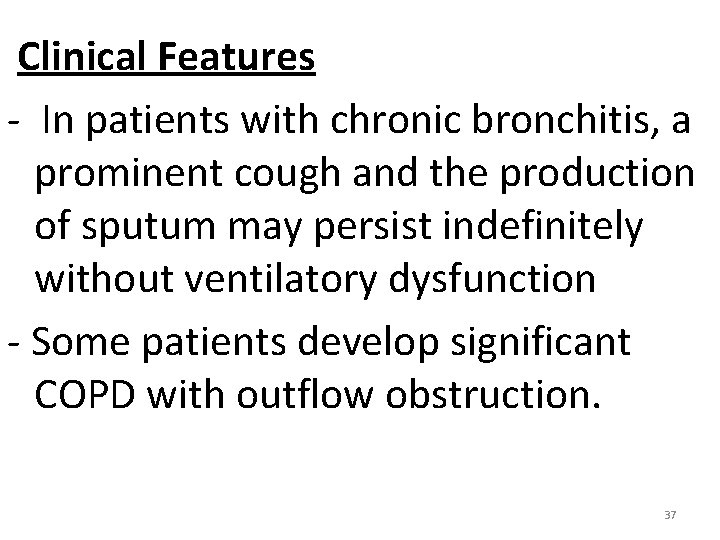 Clinical Features - In patients with chronic bronchitis, a prominent cough and the production