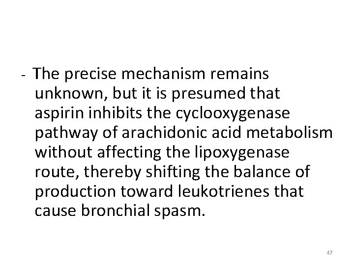 - The precise mechanism remains unknown, but it is presumed that aspirin inhibits the