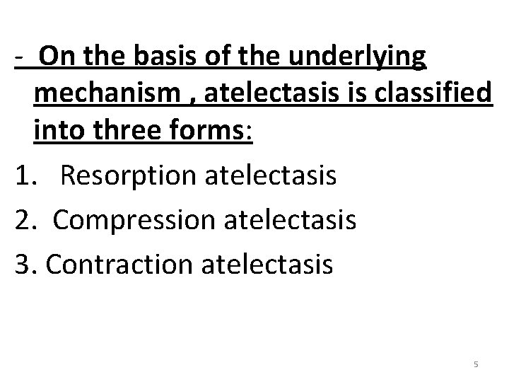 - On the basis of the underlying mechanism , atelectasis is classified into three