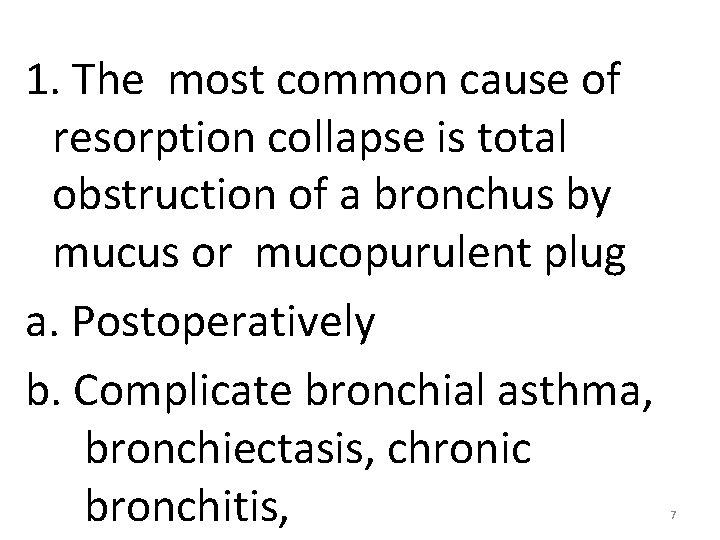 1. The most common cause of resorption collapse is total obstruction of a bronchus