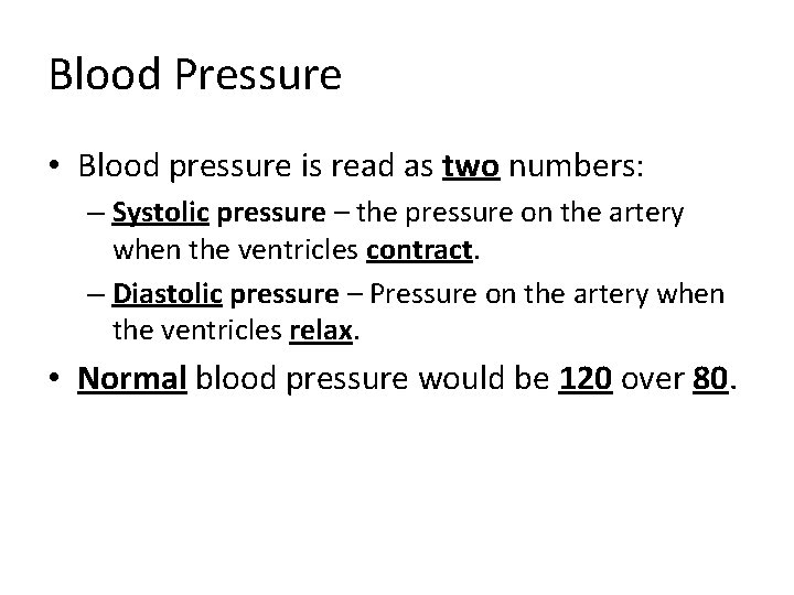 Blood Pressure • Blood pressure is read as two numbers: – Systolic pressure –