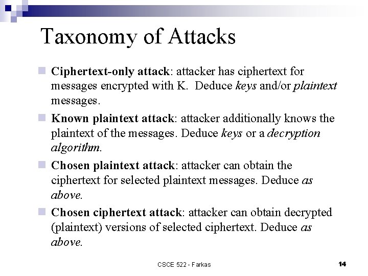 Taxonomy of Attacks n Ciphertext-only attack: attacker has ciphertext for messages encrypted with K.