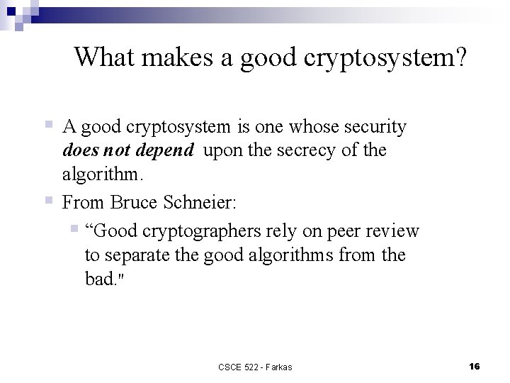 What makes a good cryptosystem? § A good cryptosystem is one whose security §