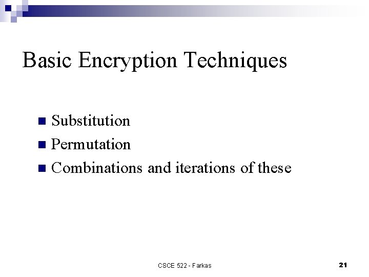 Basic Encryption Techniques Substitution n Permutation n Combinations and iterations of these n CSCE