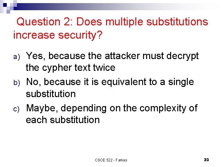 Question 2: Does multiple substitutions increase security? a) b) c) Yes, because the attacker