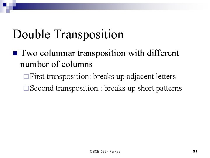 Double Transposition n Two columnar transposition with different number of columns ¨ First transposition: