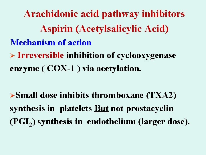Arachidonic acid pathway inhibitors Aspirin (Acetylsalicylic Acid) Mechanism of action Ø Irreversible inhibition of