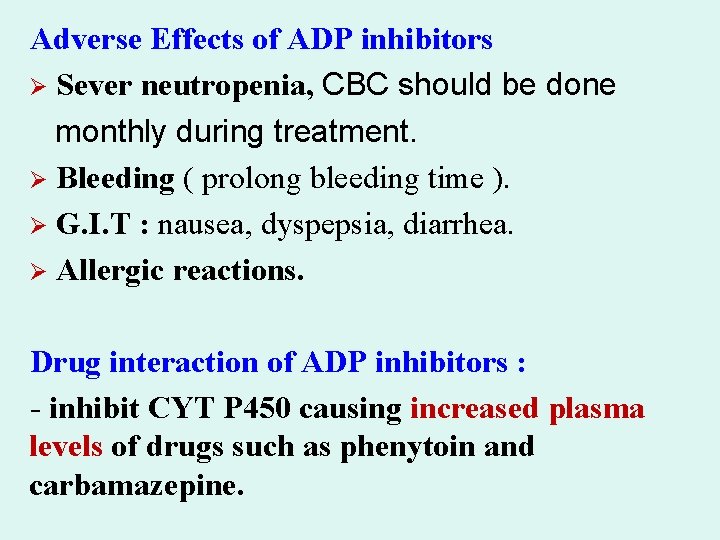 Adverse Effects of ADP inhibitors Ø Sever neutropenia, CBC should be done monthly during