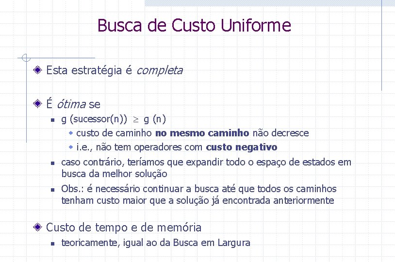 Busca de Custo Uniforme Esta estratégia é completa É ótima se n n n