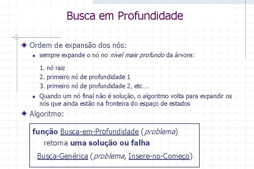 Busca em Profundidade Ordem de expansão dos nós: n sempre expande o nó no