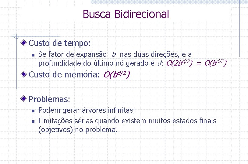 Busca Bidirecional Custo de tempo: n Se fator de expansão b nas duas direções,