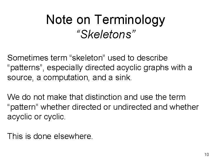 Note on Terminology “Skeletons” Sometimes term “skeleton” used to describe “patterns”, especially directed acyclic