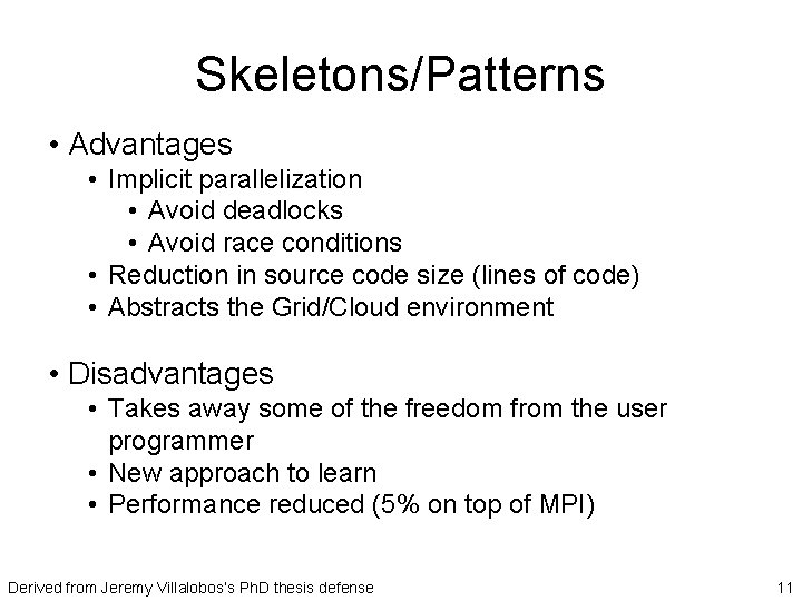 Skeletons/Patterns • Advantages • Implicit parallelization • Avoid deadlocks • Avoid race conditions •