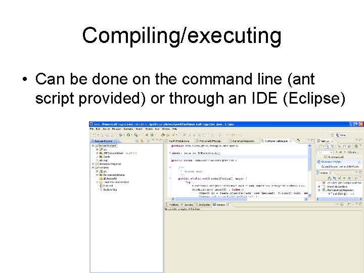 Compiling/executing • Can be done on the command line (ant script provided) or through