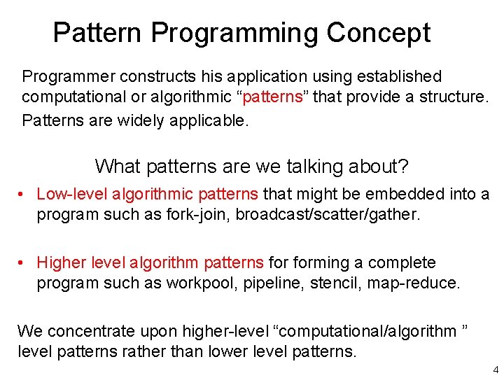 Pattern Programming Concept Programmer constructs his application using established computational or algorithmic “patterns” that
