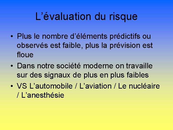 L’évaluation du risque • Plus le nombre d’éléments prédictifs ou observés est faible, plus