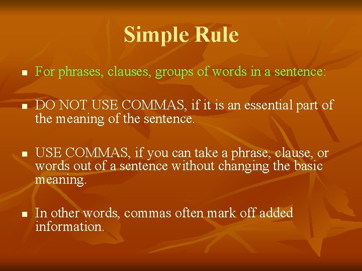 Simple Rule n n For phrases, clauses, groups of words in a sentence: DO