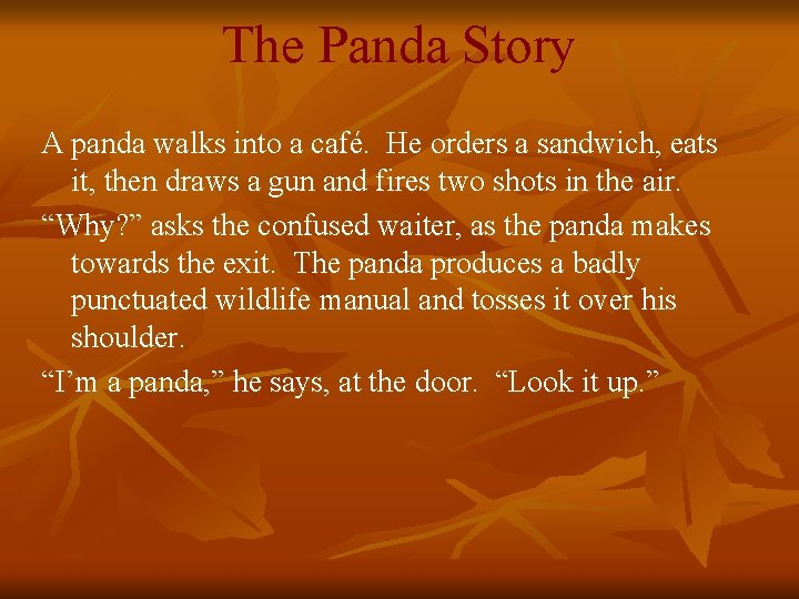 The Panda Story A panda walks into a café. He orders a sandwich, eats