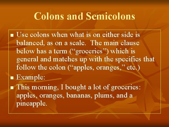 Colons and Semicolons n n n Use colons when what is on either side