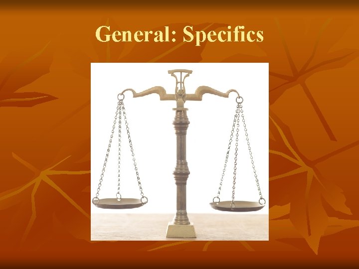 General: Specifics 