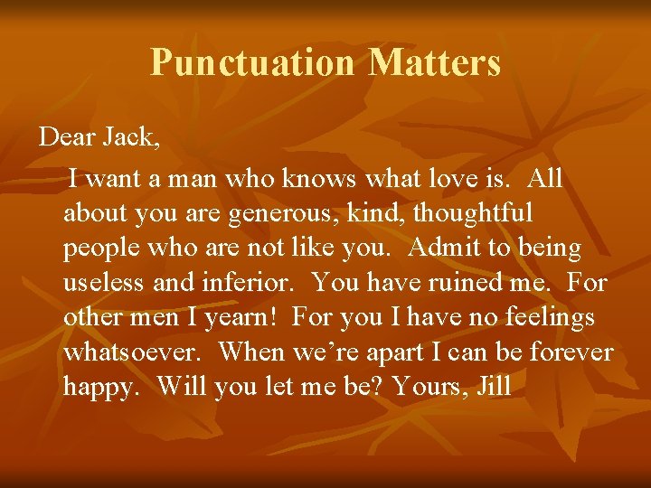 Punctuation Matters Dear Jack, I want a man who knows what love is. All