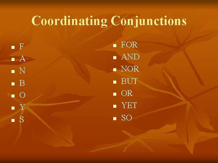Coordinating Conjunctions n n n n F A N B O Y S n