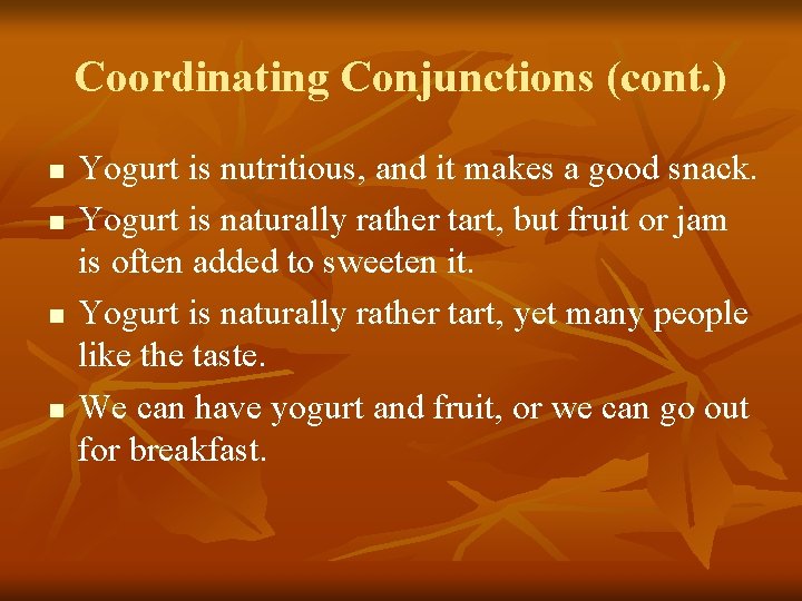 Coordinating Conjunctions (cont. ) n n Yogurt is nutritious, and it makes a good