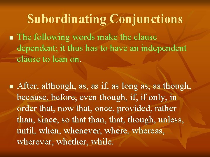 Subordinating Conjunctions n n The following words make the clause dependent; it thus has