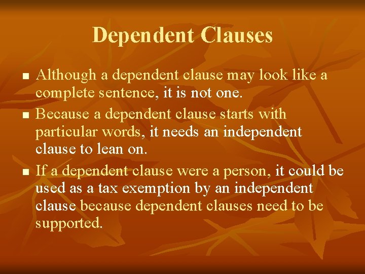 Dependent Clauses n n n Although a dependent clause may look like a complete