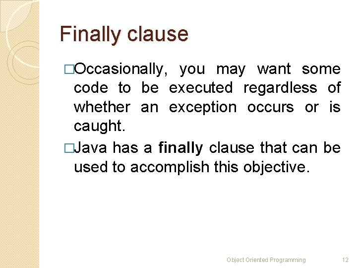 Finally clause �Occasionally, you may want some code to be executed regardless of whether